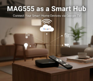 MAG555 & Why Use It as a Smart Hub